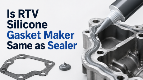 Is RTV Silicone Gasket Maker Same as Sealer​.png